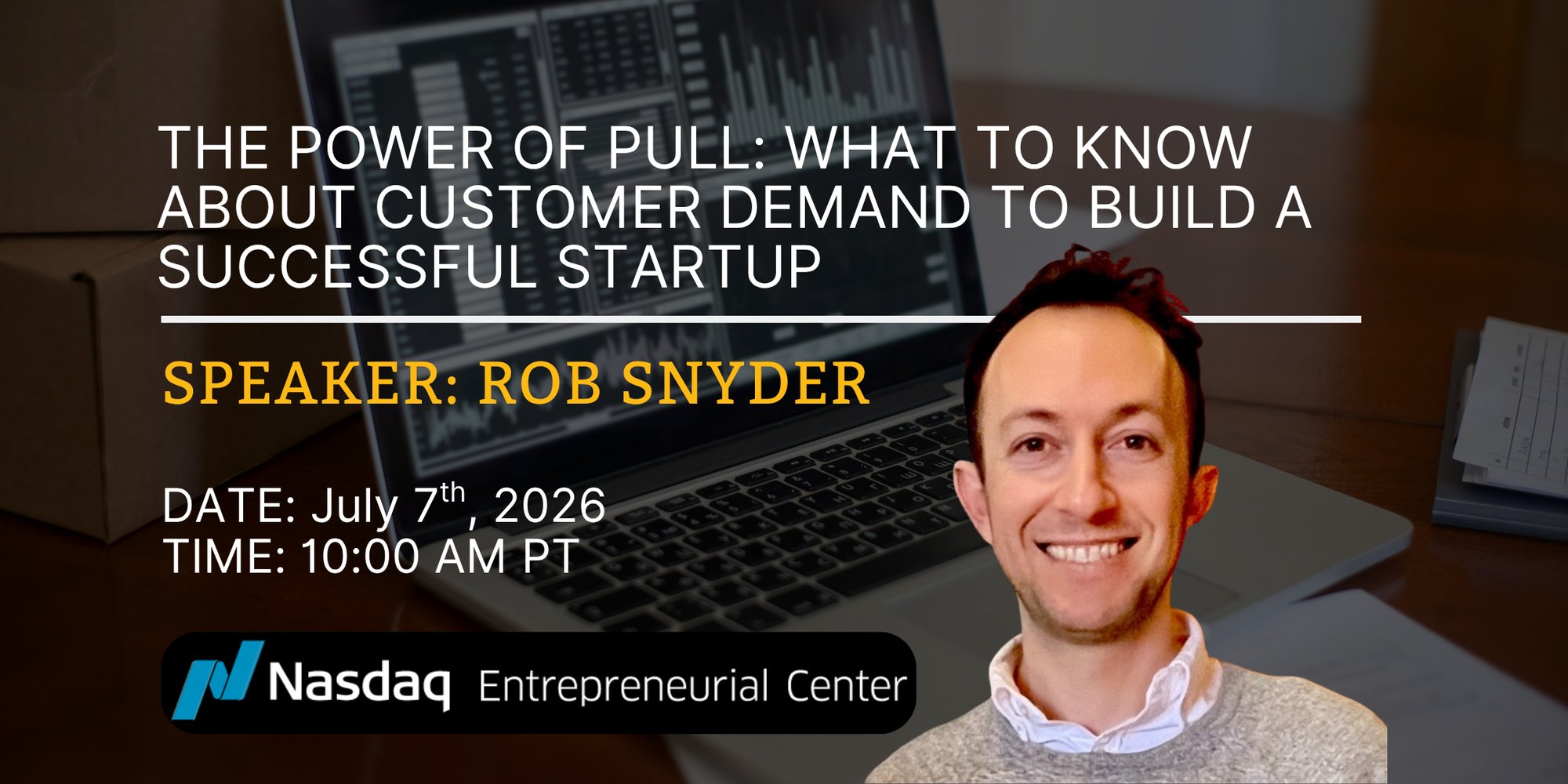 7.7.2026 - The Power of Pull What to Know About Customer Demand to Build a Successful Startup with Rob Snyder Banner