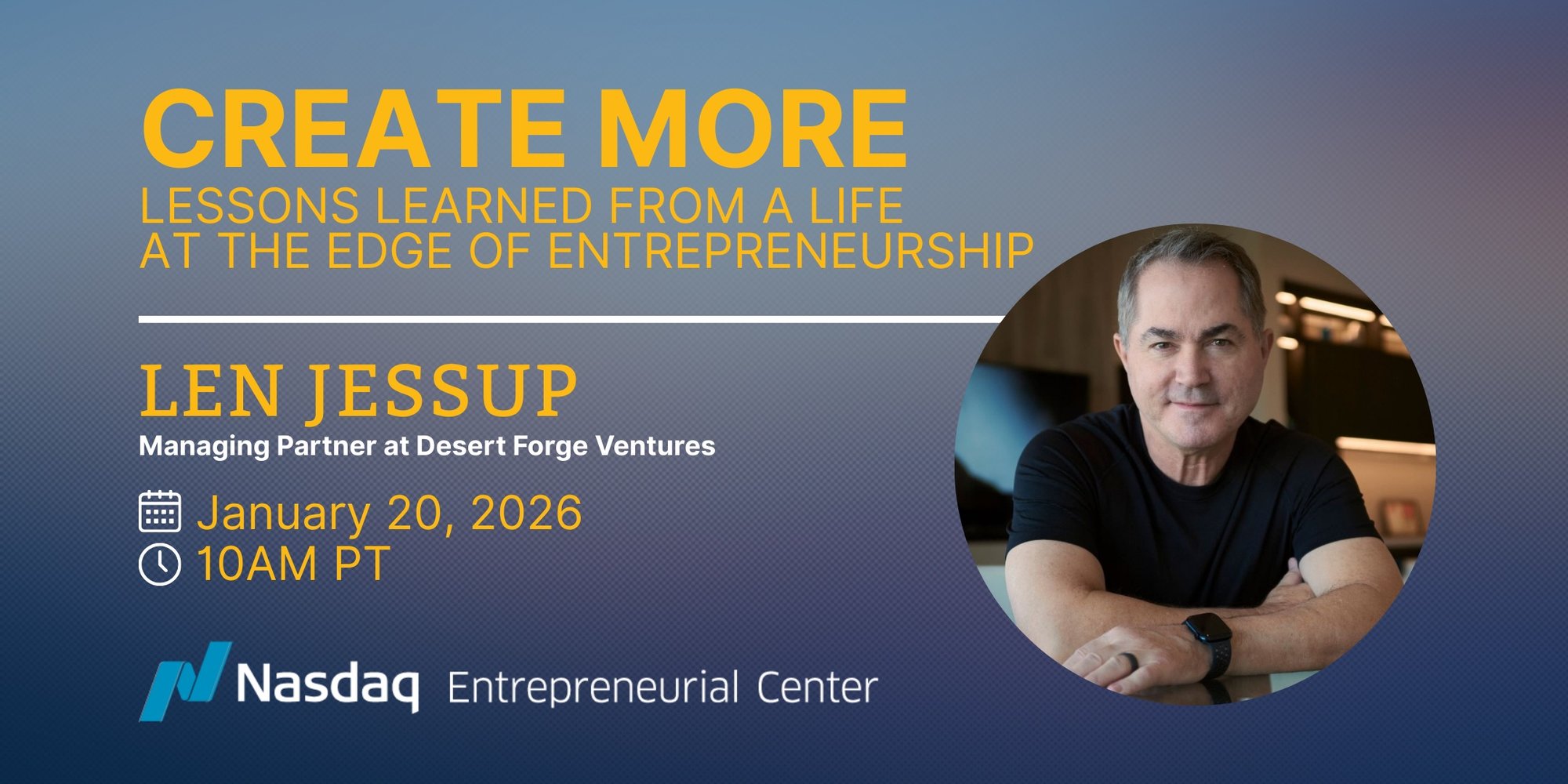 1.20.26 at 10am PT Create More Lessons Learned from a Life at the Edge of Entrepreneurship with Len Jessup Banner