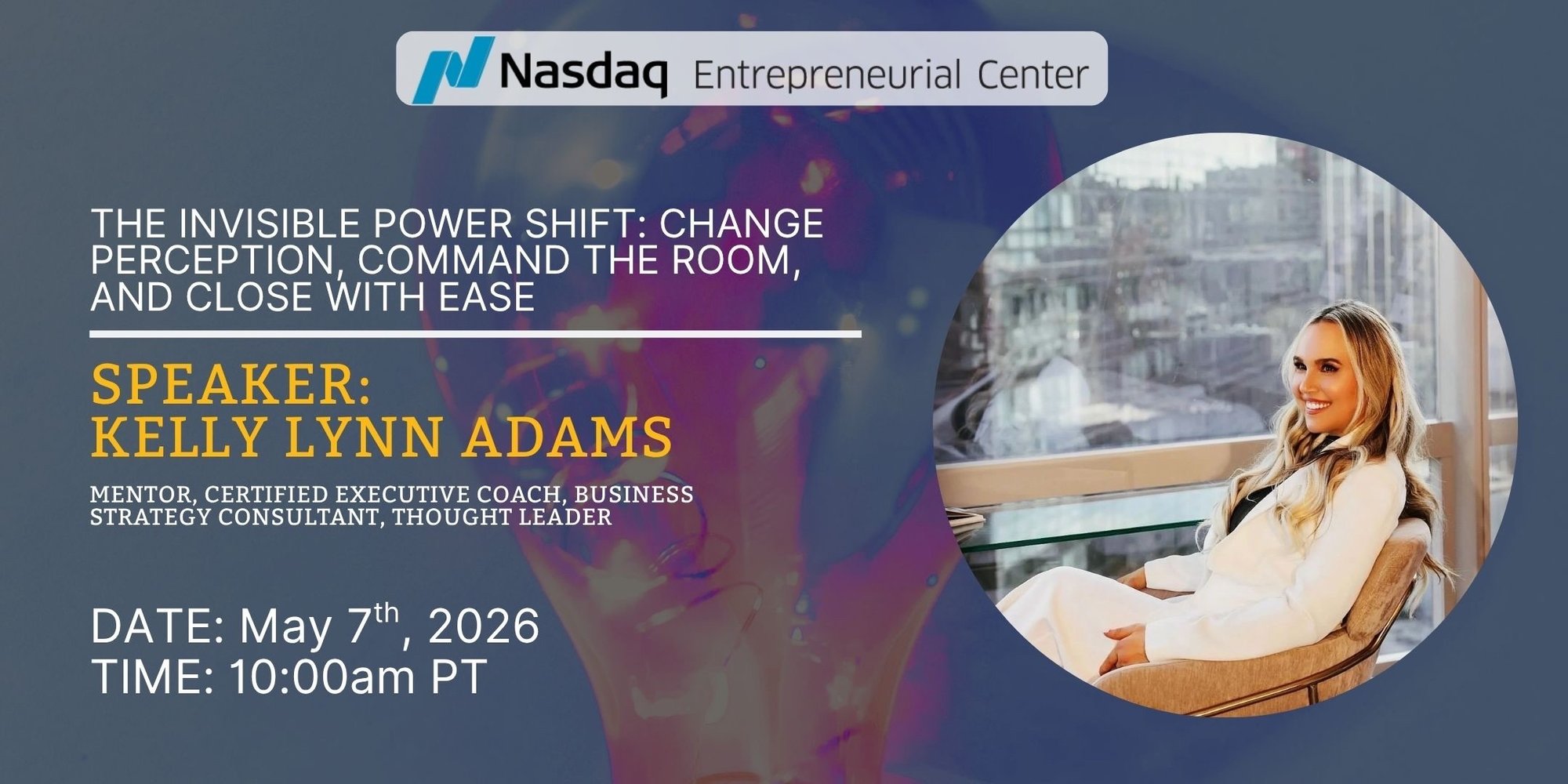 5.7.2026 - The Invisible Power Shift Change Perception, Command the Room, and Close with Ease with Kelly Lynn Adams 5.7.2026 - The Invisible Power Shift Change Perception, Command the Room, and Close with Ease with Kelly Lynn Adams